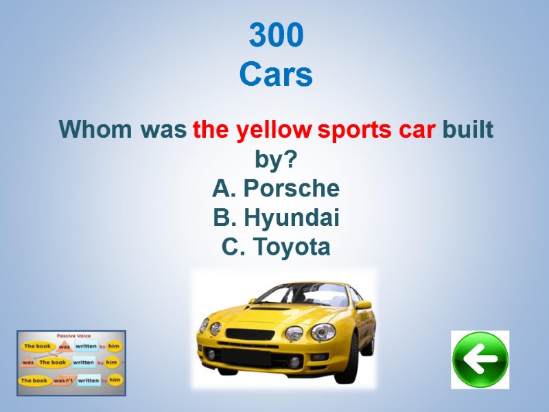300 Cars   Whom was the yellow sports car built by? Porsche Hyundai